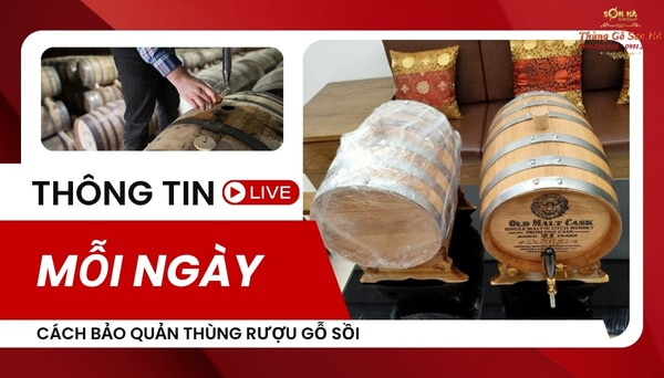 hướng dẫn cách bảo quản thùng rượu gỗ sồi
